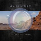 BENJAMIN CROFT Far and Distant Things album cover