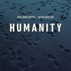 BENJAMIN KOPPEL Benjamin Koppel & Jacob Karlzon : Humanity album cover