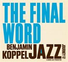 BENJAMIN KOPPEL The Benjamin Koppel Jazz Journey #10, The Final Word album cover