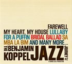 BENJAMIN KOPPEL The Benjamin Koppel Jazz Journey #2, Farewell My Heart, My House album cover