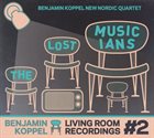 BENJAMIN KOPPEL The Lost Musicians (Living Room Recordings #2) album cover