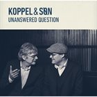 BENJAMIN KOPPEL Koppel & Søn : Unanswered Question album cover