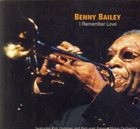 BENNY BAILEY (TRUMPET) I Remember Love album cover