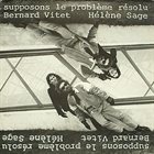 BERNARD VITET Supposons Le Problème Résolu (with Hélène Sage) album cover
