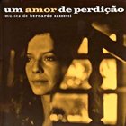 BERNARDO SASSETTI Um Amor De Perdição album cover