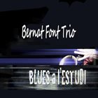 BERNAT FONT Bernat Font Trio : Blues a l'Estudi album cover