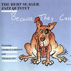 BERT SEAGER Because They Can album cover