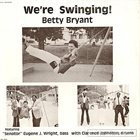 BETTY BRYANT We're Swinging! album cover