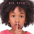 BIG HUSH Big Hush album cover