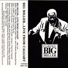 BIG MILLER Big Miller...Live From Calgary album cover