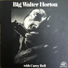 BIG WALTER HORTON Big Walter Horton With Carey Bell : Big Walter Horton With Carey Bell album cover