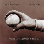 BILL CARROTHERS Shine Ball album cover