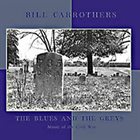 BILL CARROTHERS The Blues And The Greys : Music Of The Civil War album cover