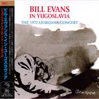 BILL EVANS (PIANO) In Yugoslavia : The 1972 Ljubljana Concert album cover