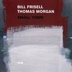BILL FRISELL Bill Frisell & Thomas Morgan: Small Town album cover