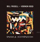 BILL FRISELL Smash & Scatteration (feat. Vernon Reid) album cover