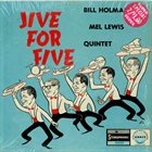 BILL HOLMAN Bill Holman / Mel Lewis Quintet ‎: Jive For Five album cover
