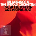 BILL LAURANCE Bill Laurance & The Untold Orchestra : Live at EFG London Jazz Festival 2021 album cover