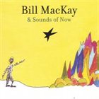 BILL MACKAY Bill MacKay & Sounds of Now album cover