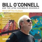 BILL O'CONNELL Bill O'Connell & The Afro Caribbean Ensemble : Wind Off the Hudson album cover