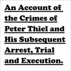 BILL ORCUTT An Account Of The Crimes Of Peter Thiel And His Subsequent Arrest, Trial And Execution album cover