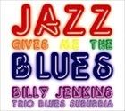 BILLY JENKINS Jazz Gives Me The Blues album cover