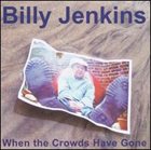 BILLY JENKINS When the Crowds Have Gone album cover