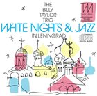 BILLY TAYLOR White Nights & Jazz In Leningrad album cover