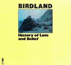 BIRDLAND History Of Love And Belief album cover
