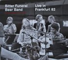 BITTER FUNERAL BEER BAND Live in Frankfurt ' 82 (with Don Cherry) album cover