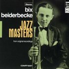 BIX BEIDERBECKE Jazz Masters (From original recordings) album cover