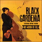 BLACK GARDENIA No Moon At All album cover