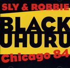 BLACK UHURU Live In Chicago 1984 With Sly & Robbie album cover