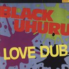 BLACK UHURU Love Dub (aka The Dub Album) album cover