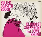 BLOODEST SAXOPHONE Bloodest Saxophone feat.Jewel Brown : Roller Coaster Boogie album cover