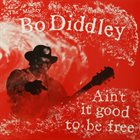 BO DIDDLEY Ain’t It Good To Be Free album cover