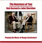 BOB BARNARD Bob Barnard & John Sheridan : The Nearness Of Two - Playing The Music Of Hoagy Carmichael album cover