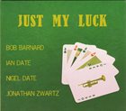 BOB BARNARD Bob Barnard & The Date Brothers : Just My Luck album cover