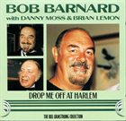 BOB BARNARD Bob Barnard, Danny Moss, Brian Lemon : Drop Me Off At Harlem album cover