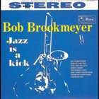 BOB BROOKMEYER Jazz Is A Kick album cover