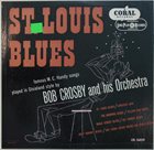 BOB CROSBY Bob Crosby And His Orchestra ‎: St. Louis Blues (aka Plays W.C. Handy aka Famous W.C. Handy Songs) album cover