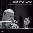 BOB DOROUGH Bob Dorough Trio feat. Michael Hornstein : But For Now album cover