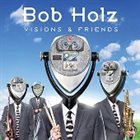 BOB HOLZ Visions And Friends album cover