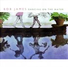 BOB JAMES Dancing on the Water album cover