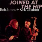 BOB JAMES Bob James + Kirk Whalum : Joined At The Hip album cover