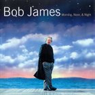 BOB JAMES Morning, Noon & Night album cover