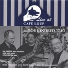 BOB KINDRED Live at Cafe Loup album cover