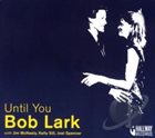 BOB LARK Until You album cover