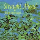 BOB MCHUGH Straight Ahead album cover