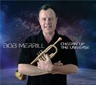 BOB MERRILL (TRUMPET) Cheerin' Up the Universe album cover
